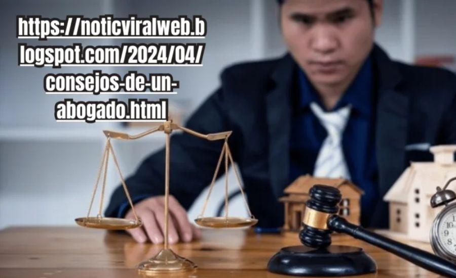 https://noticviralweb.blogspot.com/2024/04/consejos-de-un-abogado.html